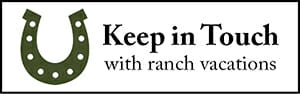 Keep in Touch with Ranch Vacations graphic